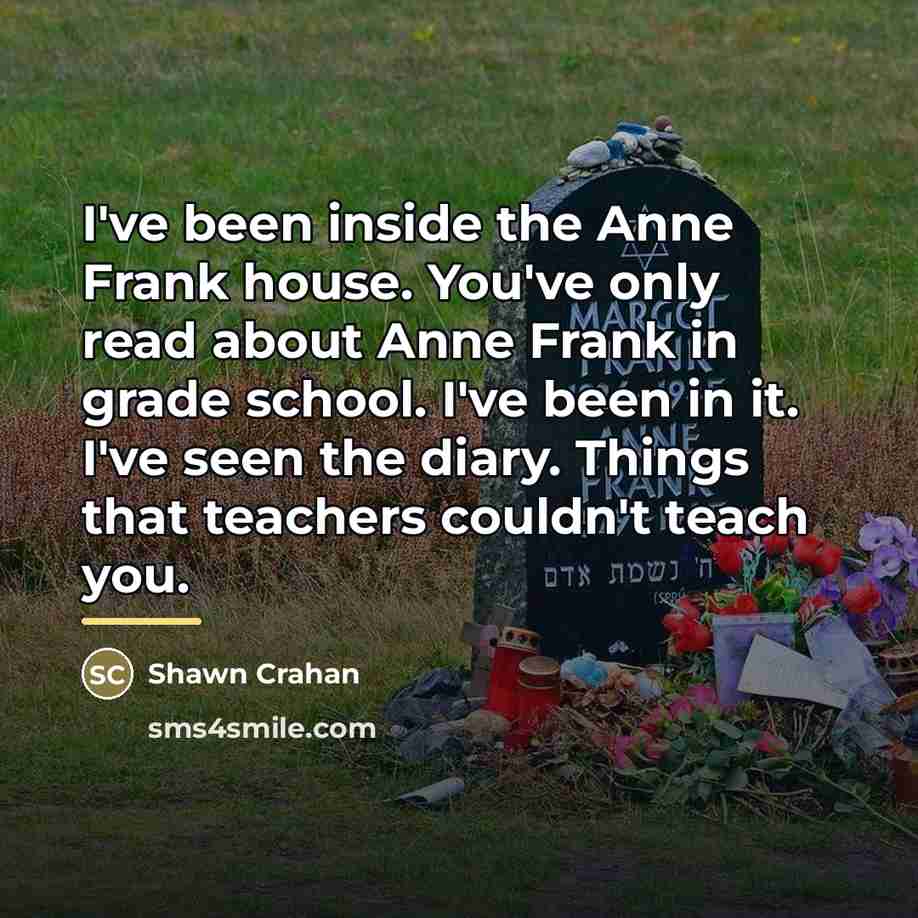 “I've been inside the Anne Frank house. You've only read…” quote by Shawn Crahan