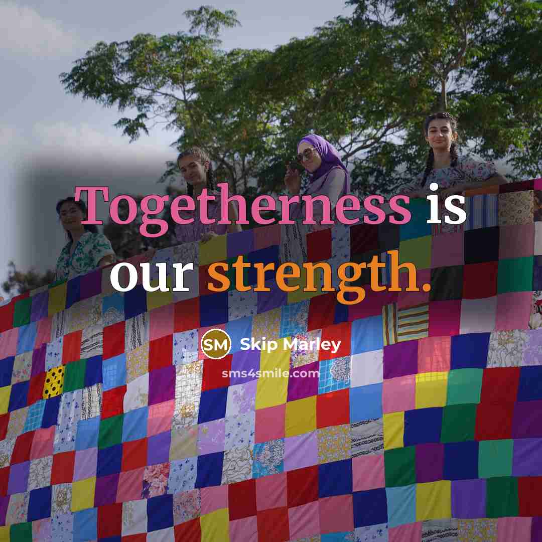 “Togetherness is our strength.…” quote by Skip Marley