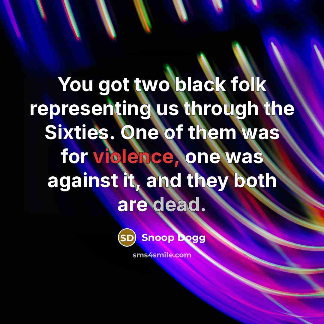 “You got two black folk representing us through the Sixties.…” quote by Snoop Dogg