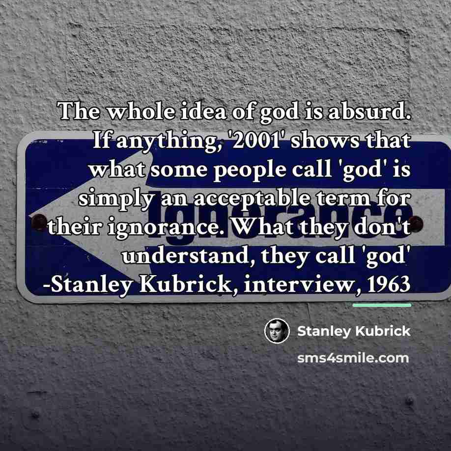 “The whole idea of god is absurd. If anything, '2001'…” quote by Stanley Kubrick