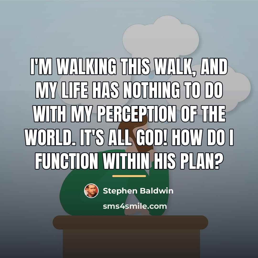 “I'm walking this walk, and my life has nothing to…” quote by Stephen Baldwin