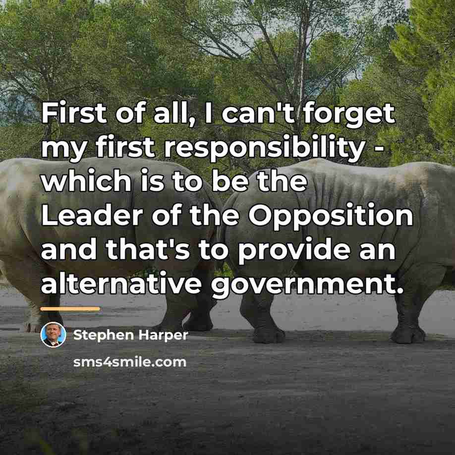 “First of all, I can't forget my first responsibility -…” quote by Stephen Harper
