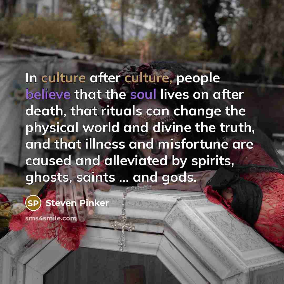 “In culture after culture, people believe that the soul lives…” quote by Steven Pinker