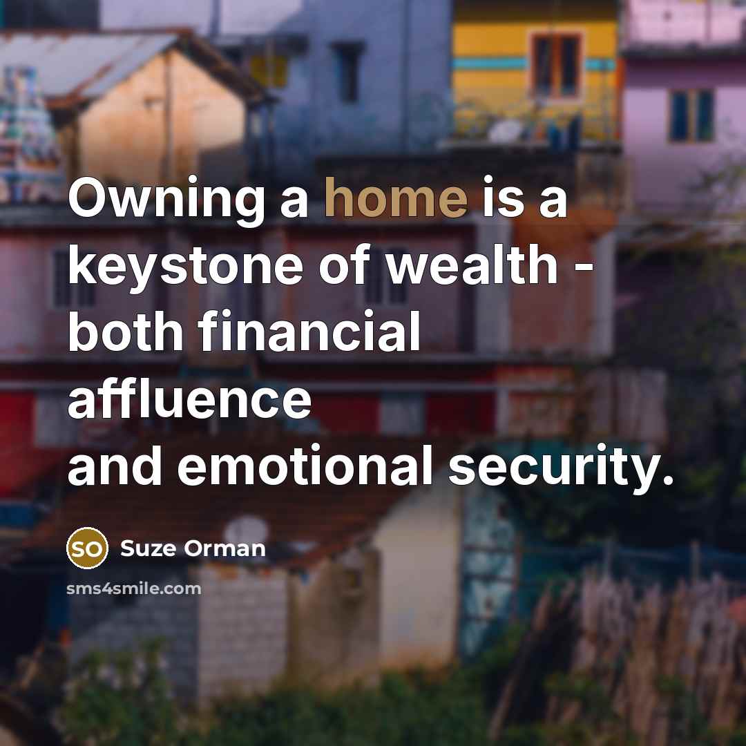 “Owning a home is a keystone of wealth - both…” quote by Suze Orman