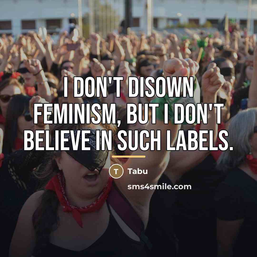 “I don't disown feminism, but I don't believe in such…” quote by Tabu