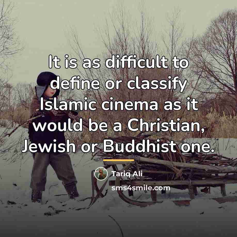 “It is as difficult to define or classify Islamic cinema…” quote by Tariq Ali