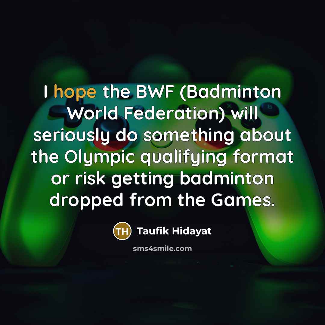 “I hope the BWF (Badminton World Federation) will seriously do…” quote by Taufik Hidayat