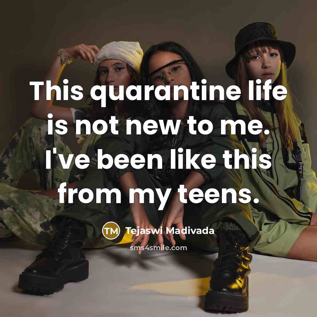 “This quarantine life is not new to me. I've been…” quote by Tejaswi Madivada