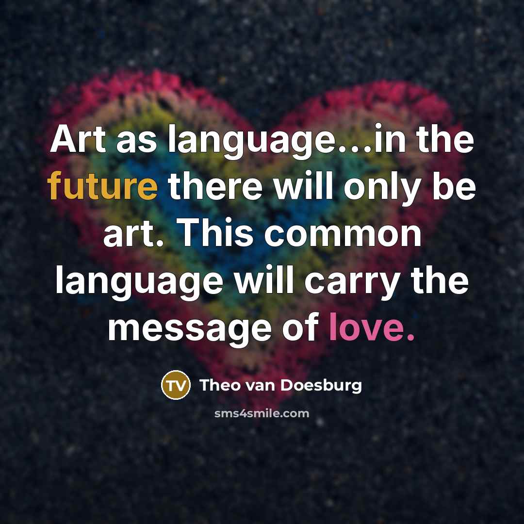 “Art as language....in the future there will only be art.…” quote by Theo van Doesburg