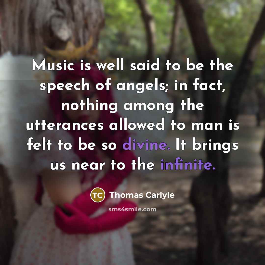 “Music is well said to be the speech of angels;…” quote by Thomas Carlyle