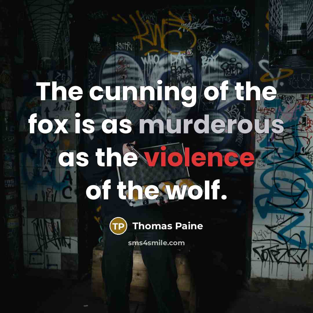 “The cunning of the fox is as murderous as the…” quote by Thomas Paine