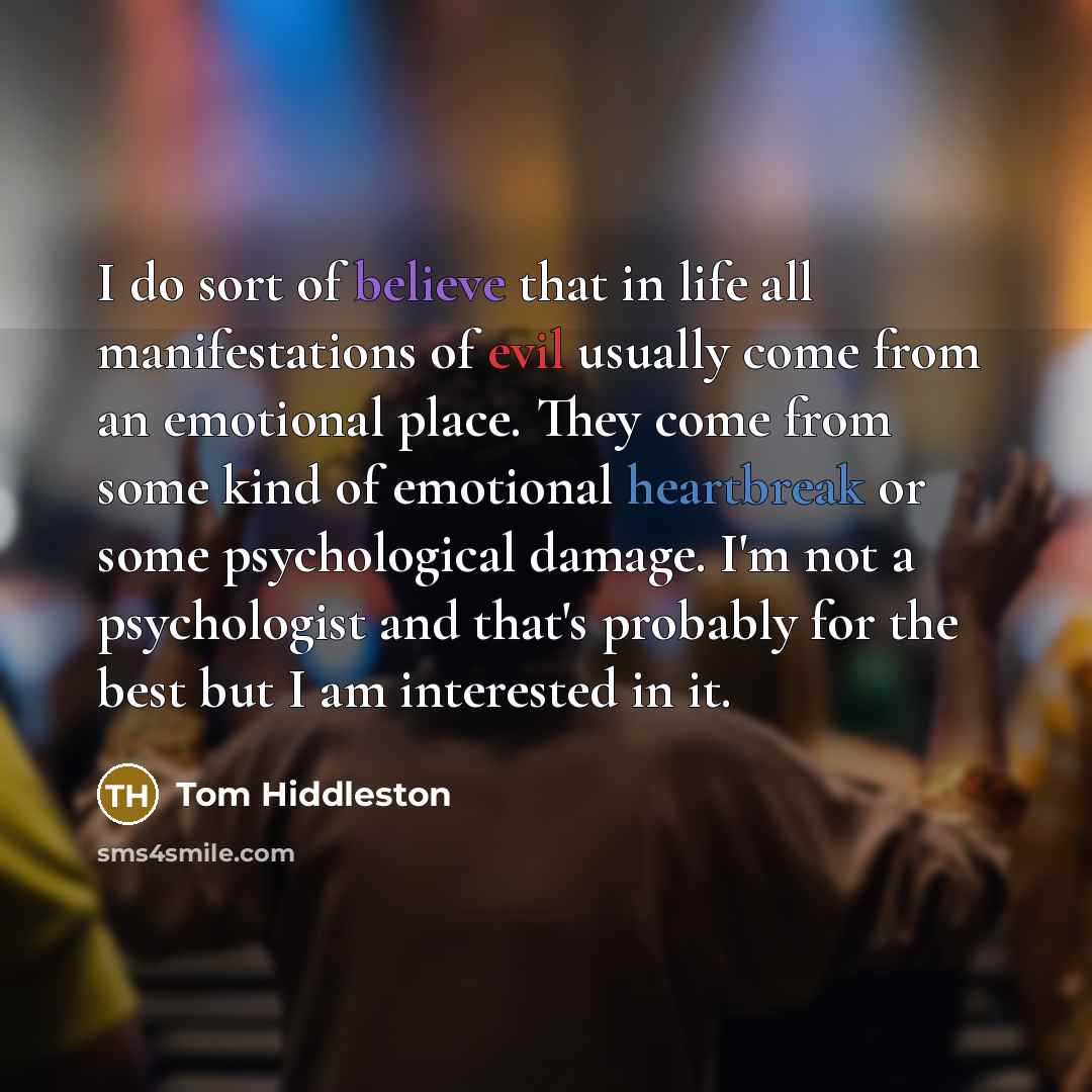 “I do sort of believe that in life all manifestations…” quote by Tom Hiddleston