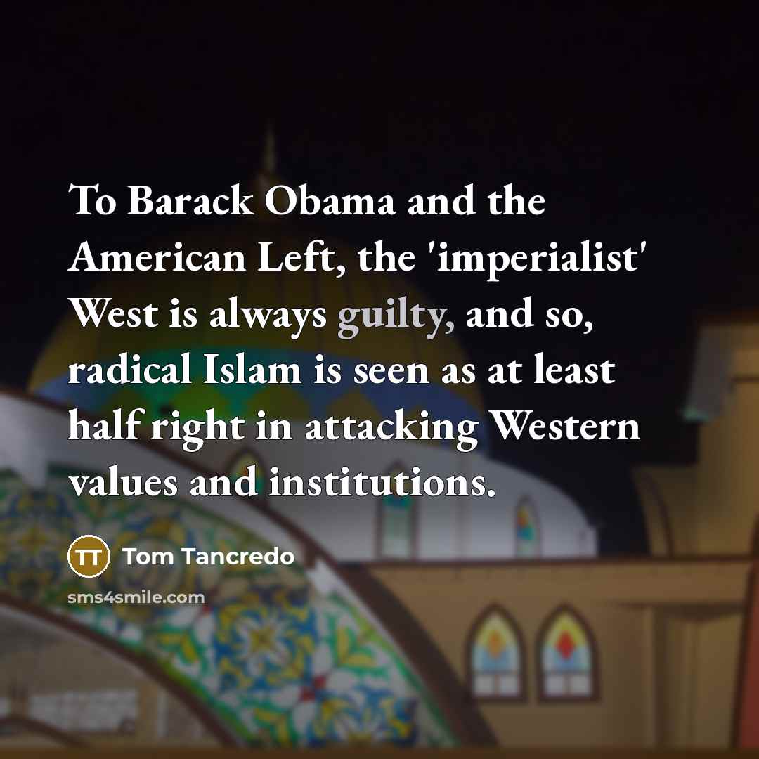 “To Barack Obama and the American Left, the 'imperialist' West…” quote by Tom Tancredo