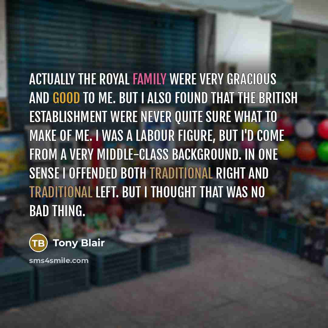 “Actually the royal family were very gracious and good to…” quote by Tony Blair
