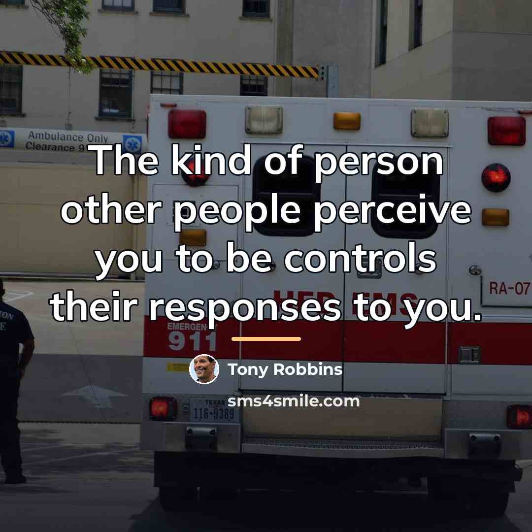 “The kind of person other people perceive you to be…” quote by Tony Robbins