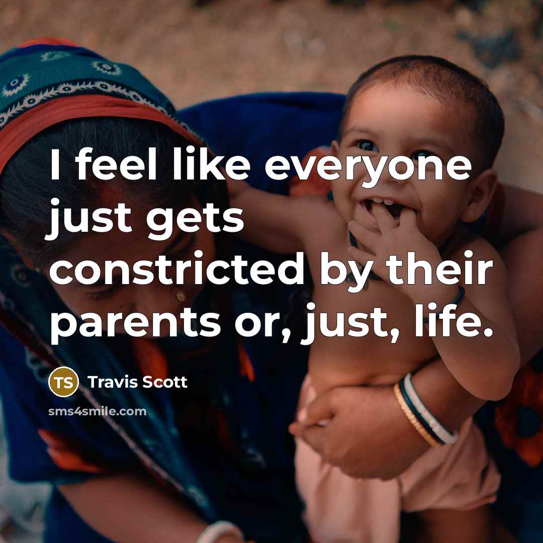 “I feel like everyone just gets constricted by their parents…” quote by Travis Scott