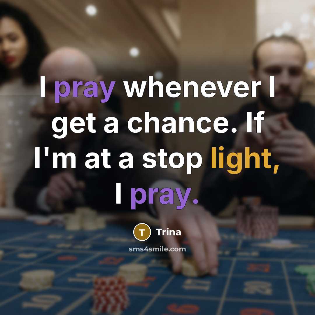 “I pray whenever I get a chance. If I'm at…” quote by Trina