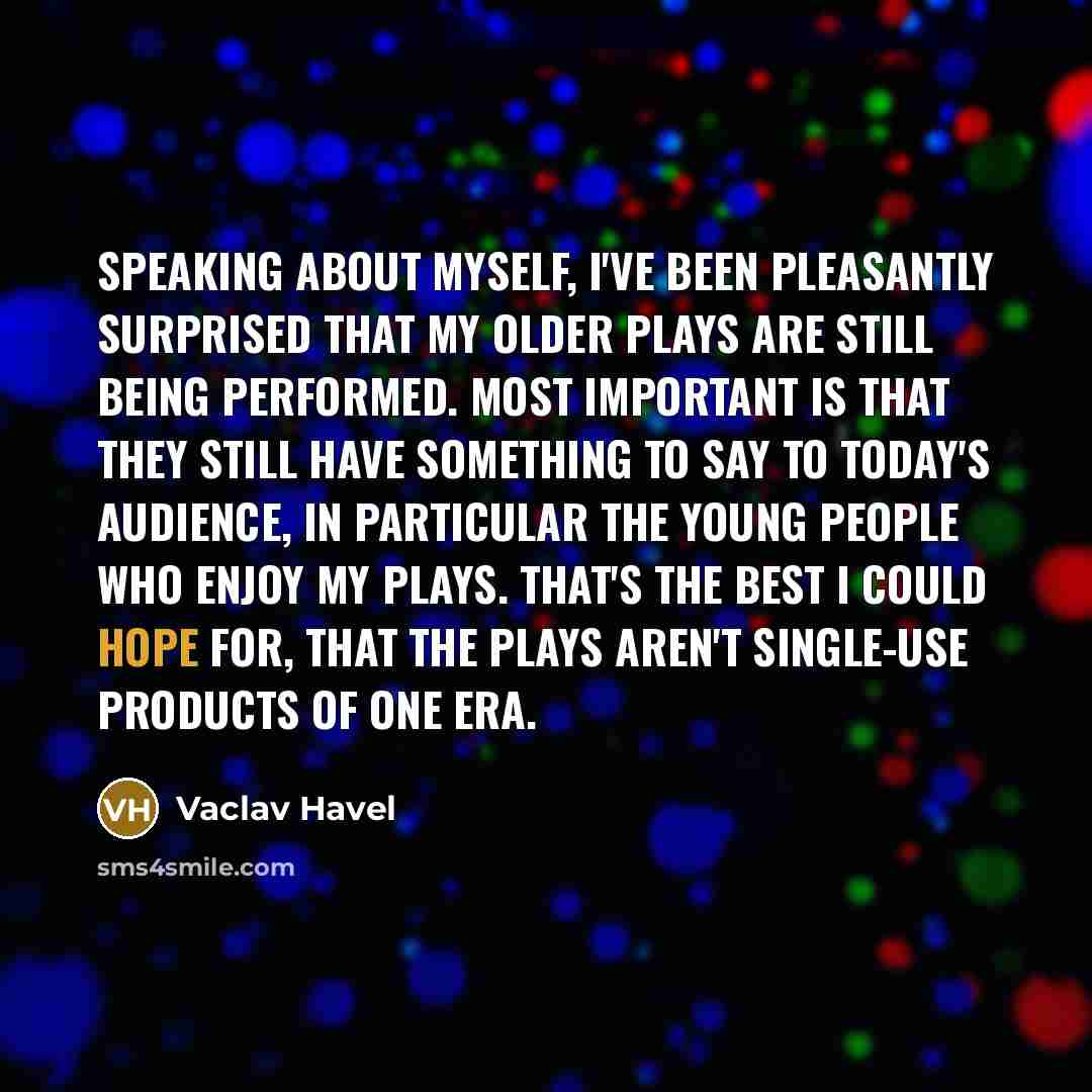 “Speaking about myself, I've been pleasantly surprised that my older…” quote by Vaclav Havel