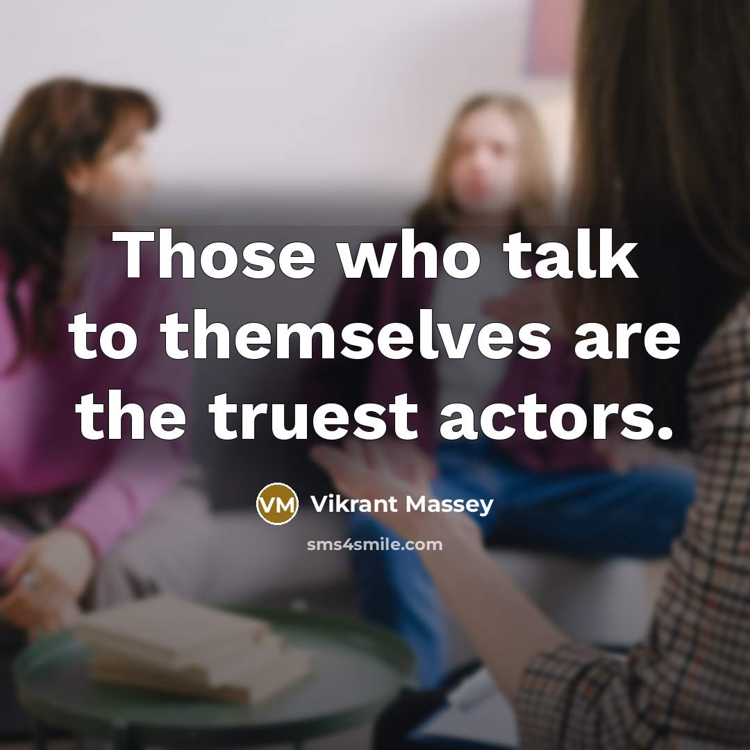 “Those who talk to themselves are the truest actors.…” quote by Vikrant Massey