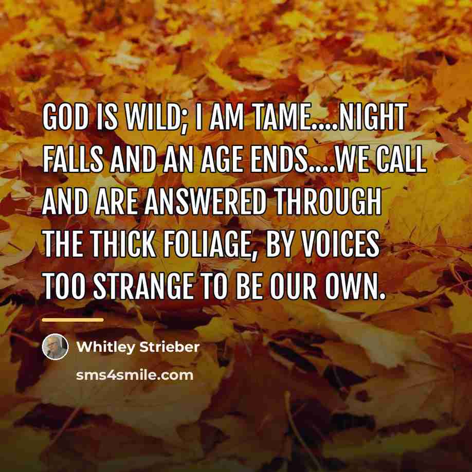 “God is wild; I am tame....Night falls and an age…” quote by Whitley Strieber