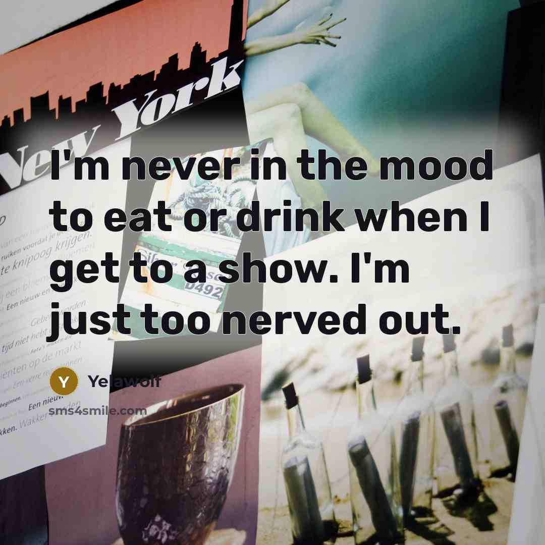“I'm never in the mood to eat or drink when…” quote by Yelawolf