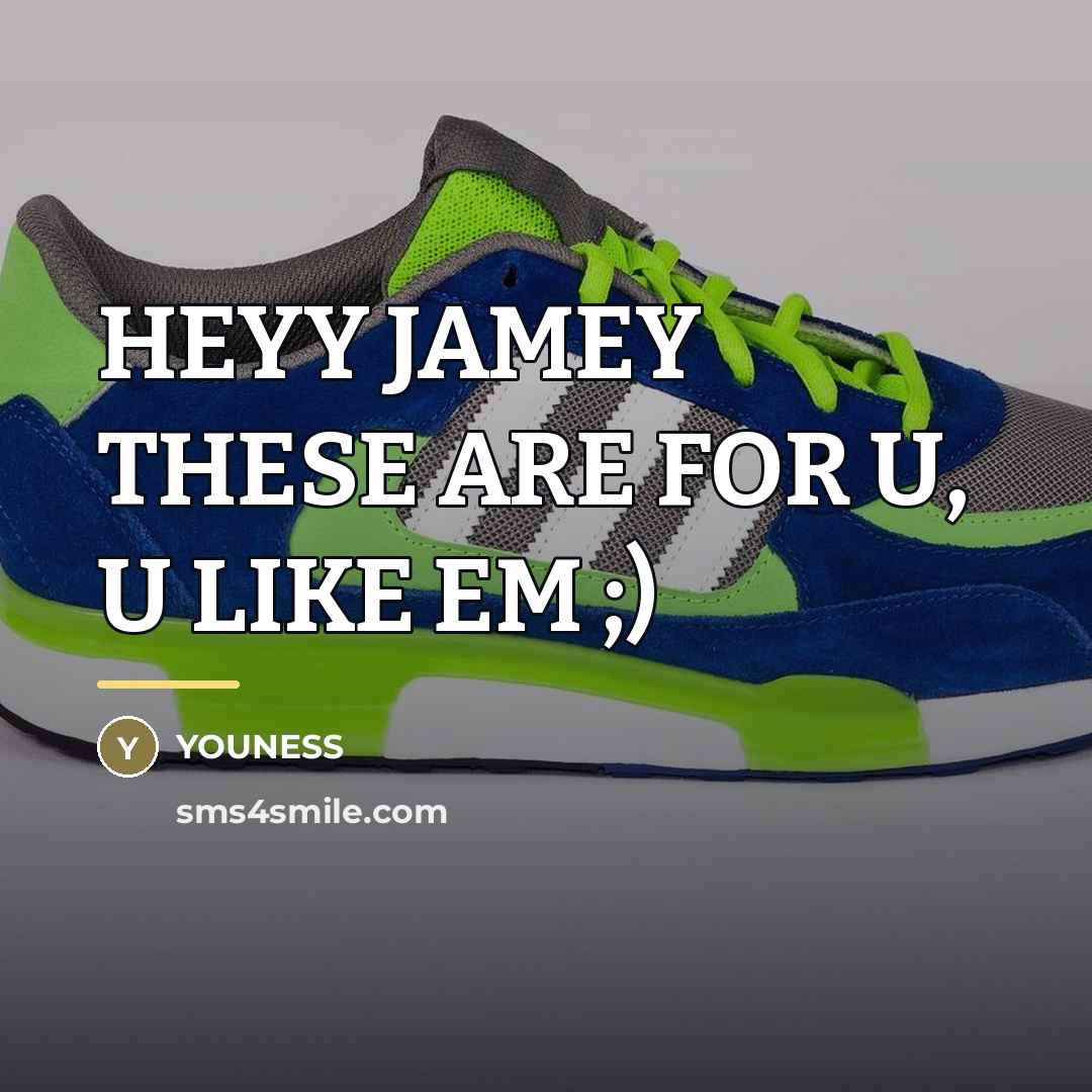 “HEYY JAMEY THESE ARE FOR U, U LIKE EM ;)…” quote by YOUNESS