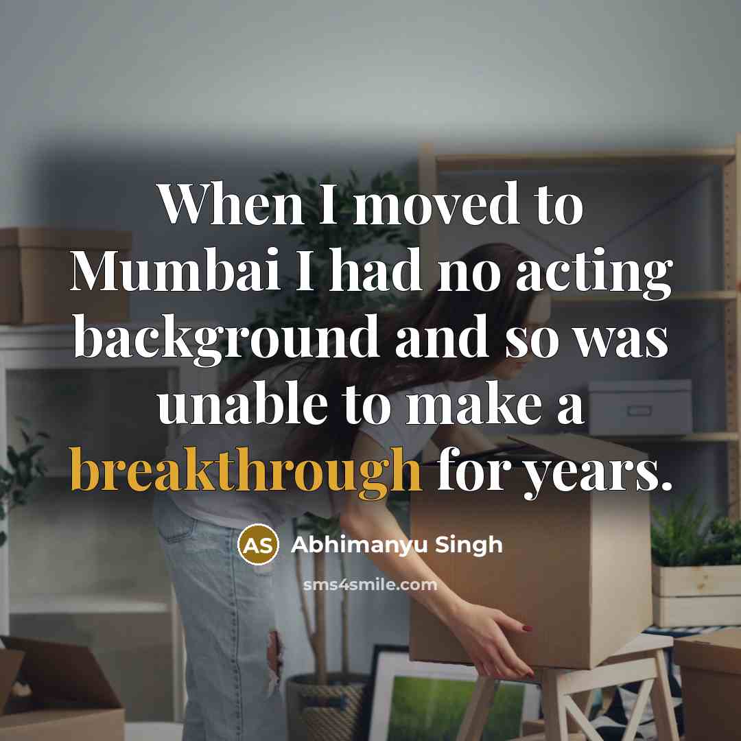 “When I moved to Mumbai I had no acting background…” quote by Abhimanyu Singh