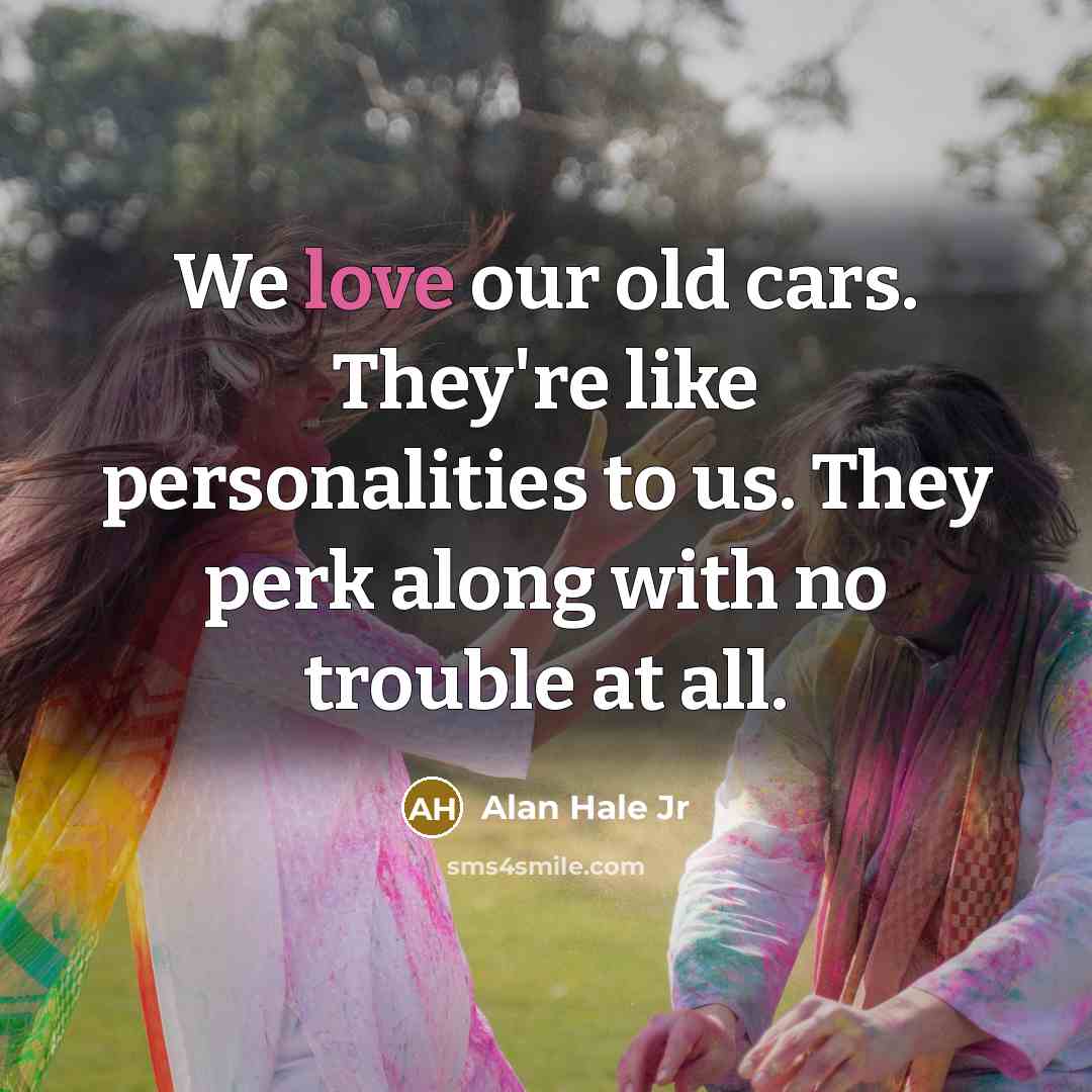 “We love our old cars. They're like personalities to us.…” quote by Alan Hale Jr