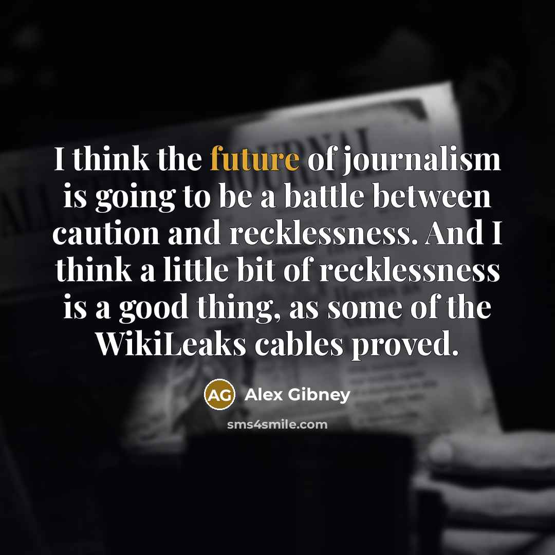 “I think the future of journalism is going to be…” quote by Alex Gibney