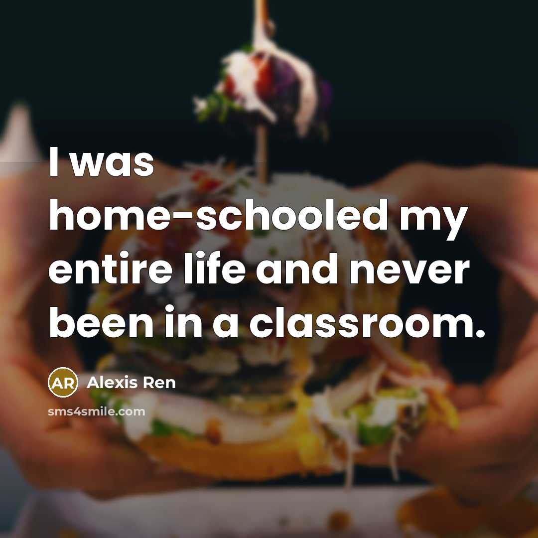 “I was home-schooled my entire life and never been in…” quote by Alexis Ren