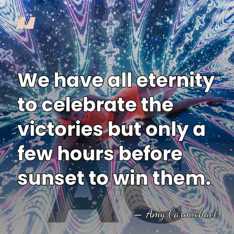We have all eternity to celebrate the victories but only a few&hellip; - Amy Carmichael