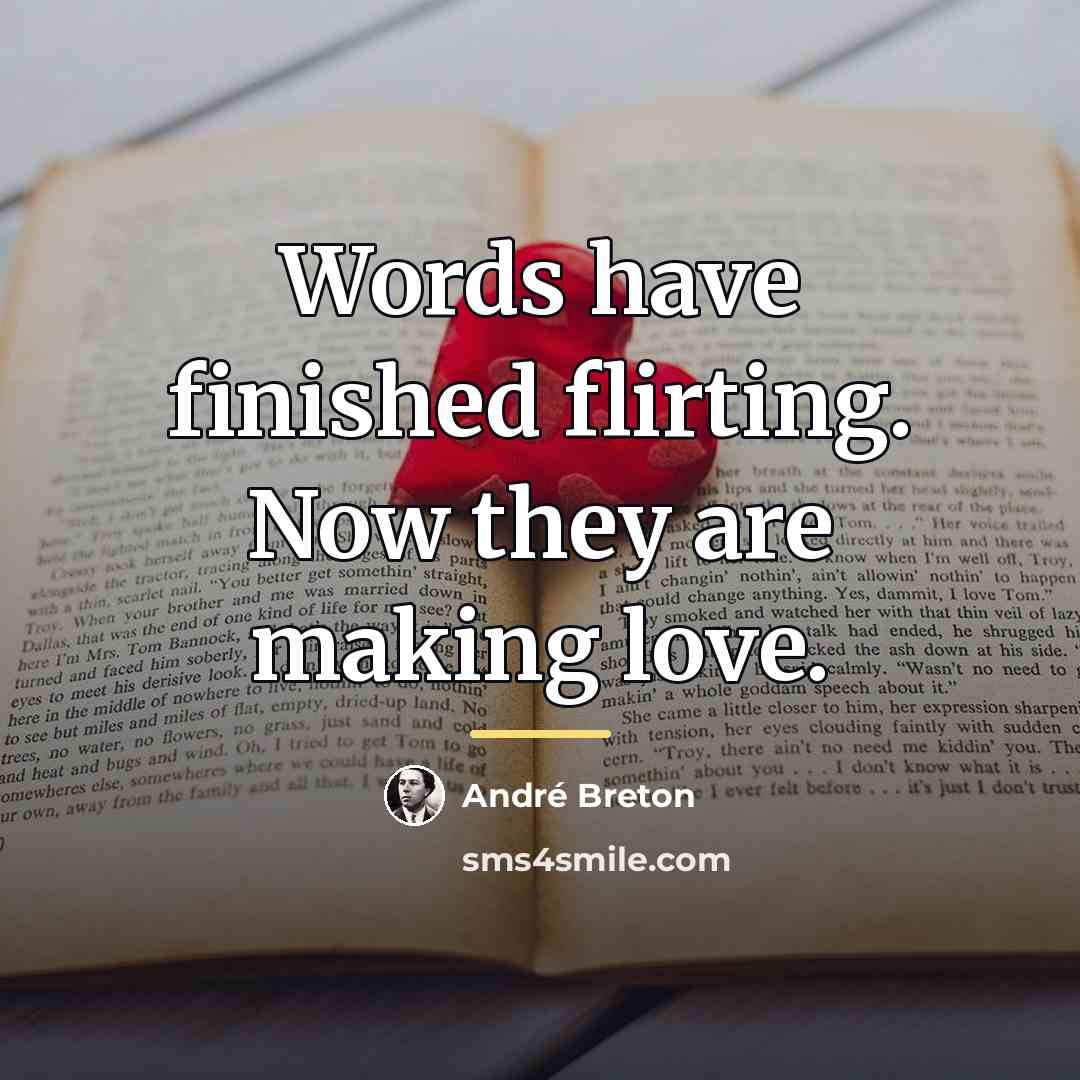 “Words have finished flirting. Now they are making love.…” quote by Andre Breton