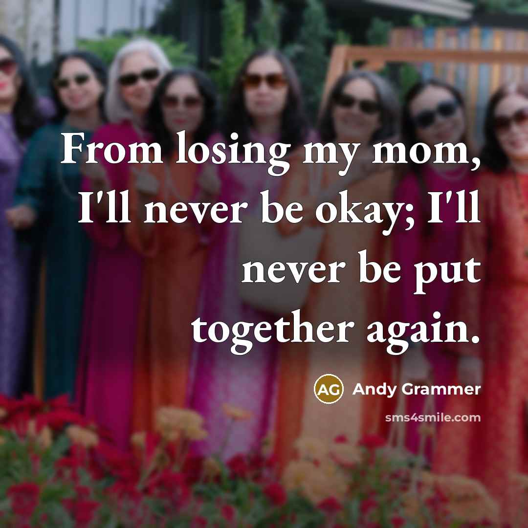 “From losing my mom, I'll never be okay; I'll never…” quote by Andy Grammer