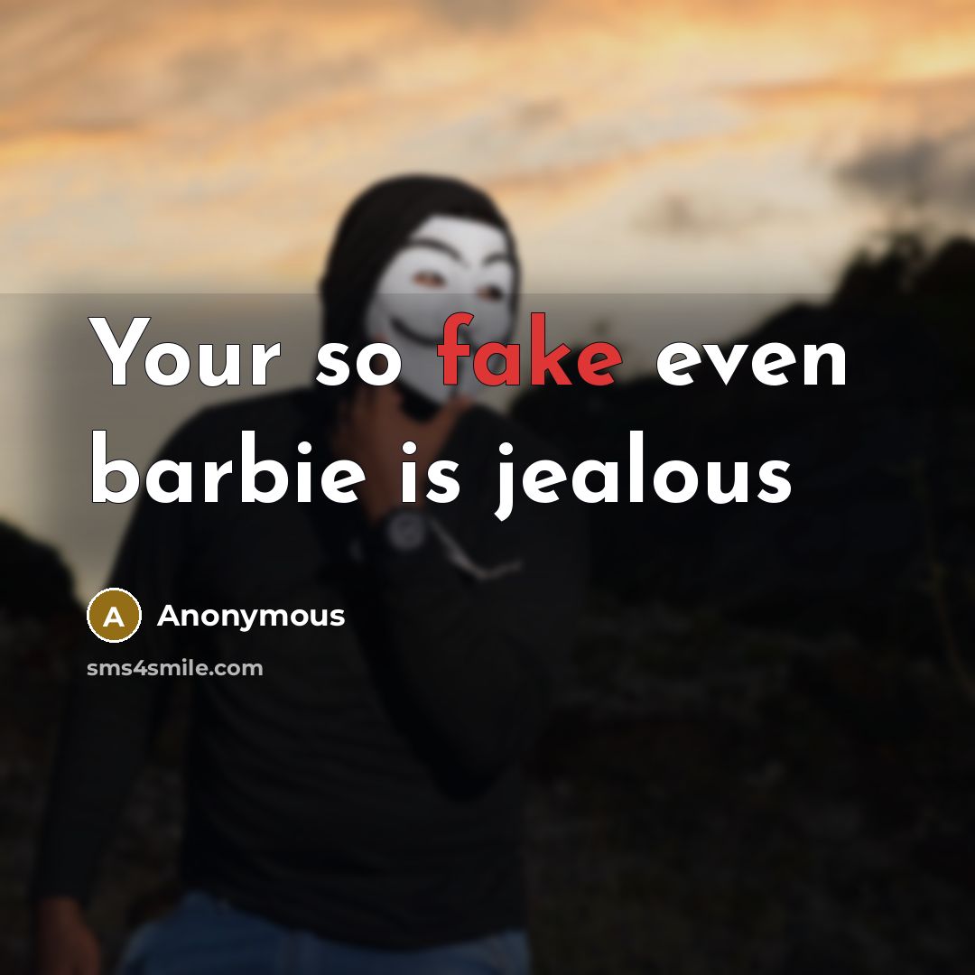 “Your so fake even barbie is jealous…” quote by Anonymous