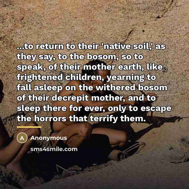 “...to return to their 'native soil,' as they say, to…” quote by Anonymous