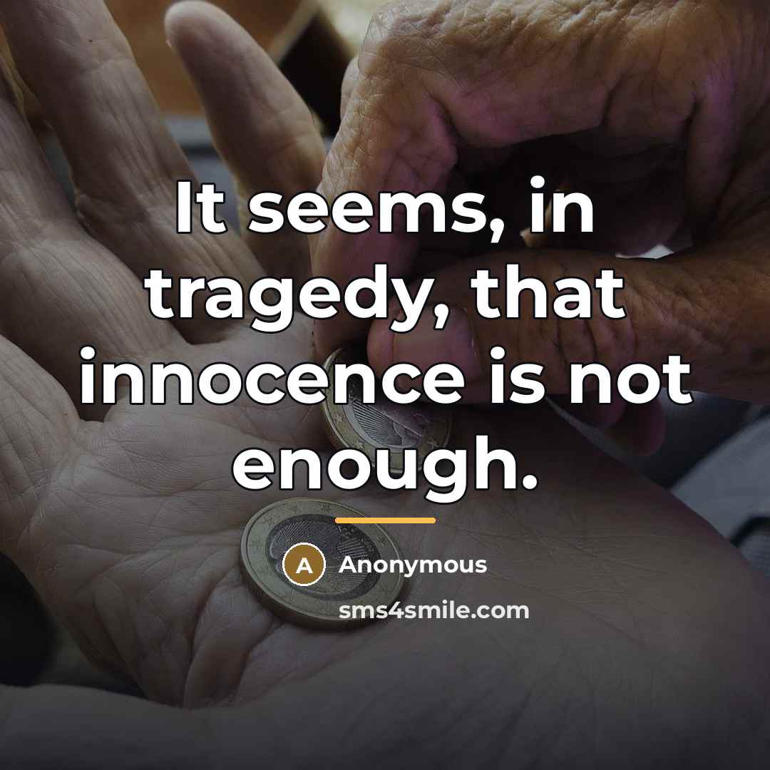 “It seems, in tragedy, that innocence is not enough.…” quote by Anonymous