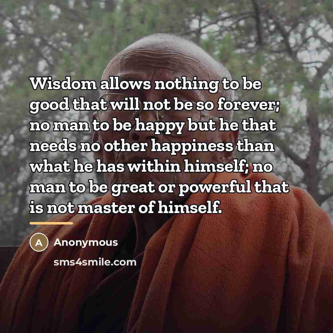 “Wisdom allows nothing to be good that will not be…” quote by Anonymous