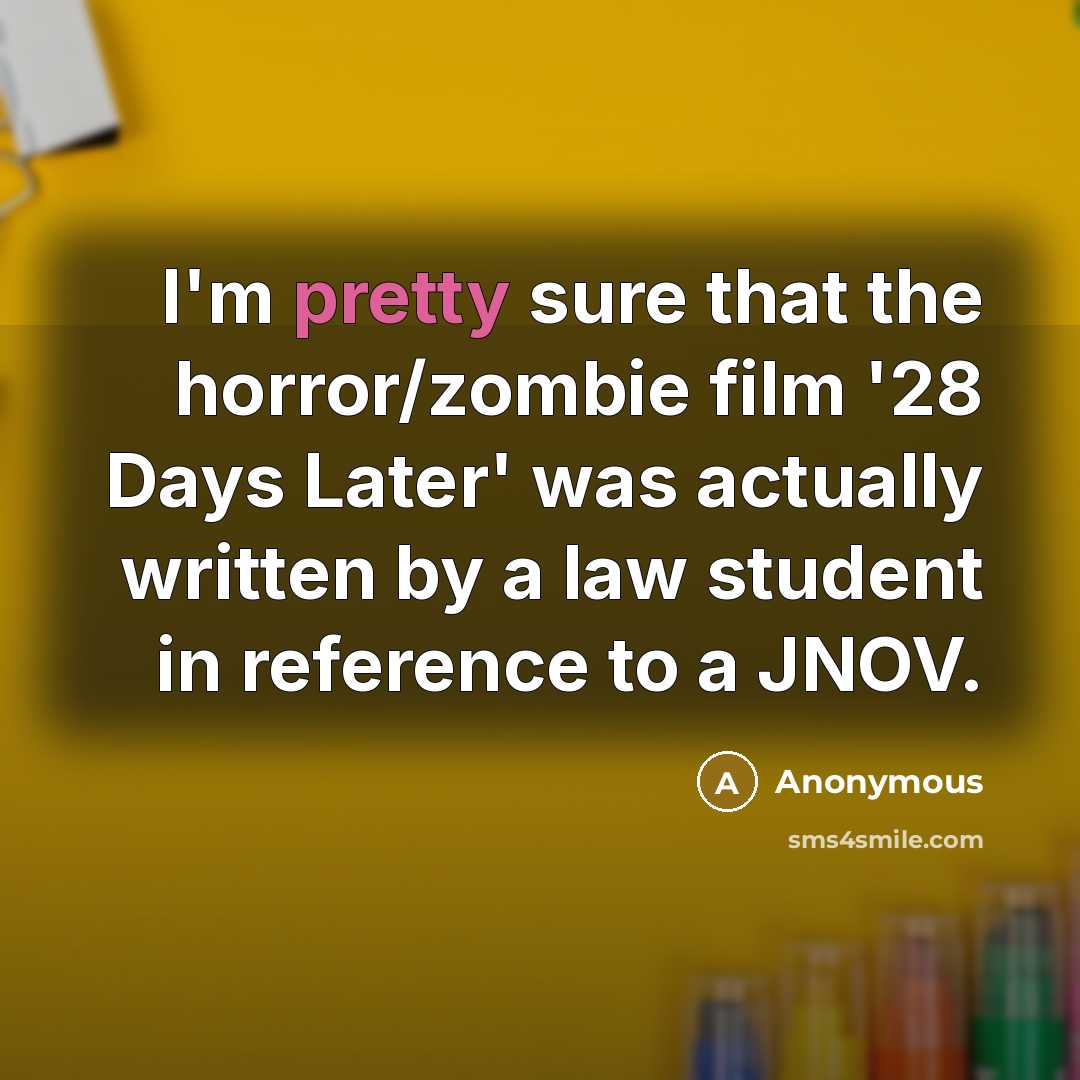 “I'm pretty sure that the horror/zombie film '28 Days Later'…” quote by Anonymous