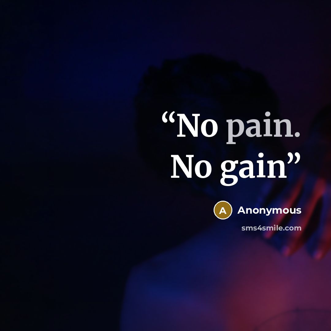 “No pain. No gain” quote by Anonymous