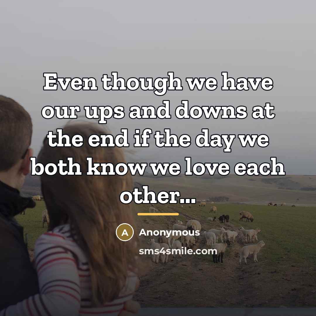 “Even though we have our ups and downs at the…” quote by Anonymous