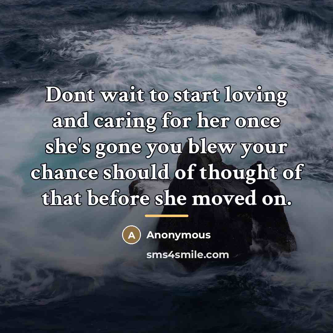 “Dont wait to start loving and caring for her once…” quote by Anonymous
