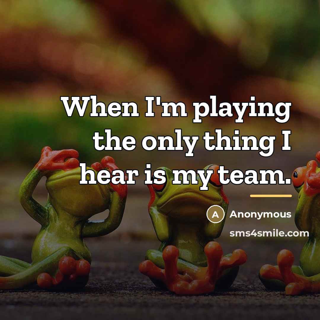 “When I'm playing the only thing I hear is my…” quote by Anonymous