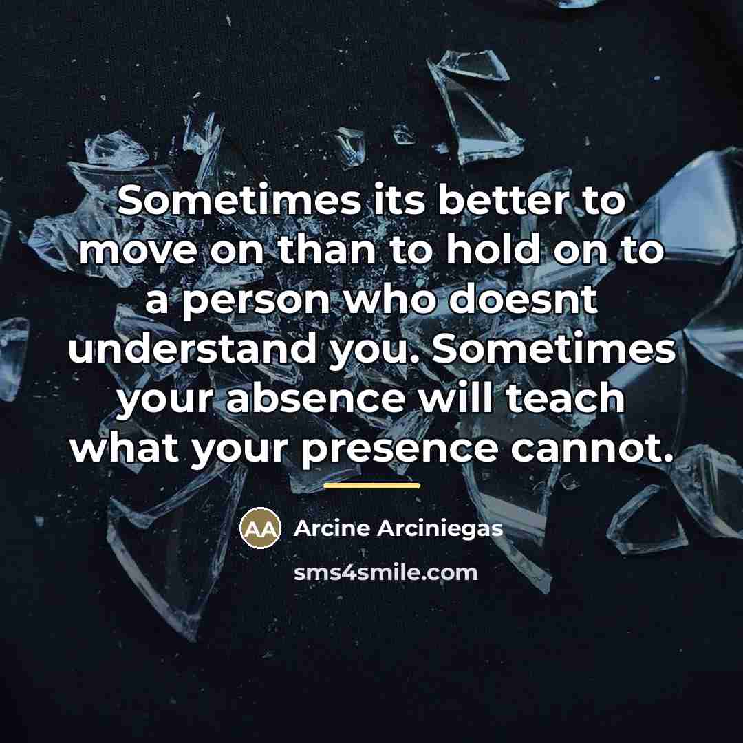 “Sometimes its better to move on than to hold on…” quote by Arcine Arciniegas