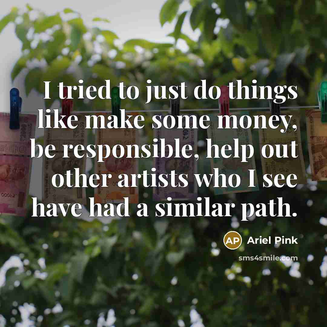 “I tried to just do things like make some money,…” quote by Ariel Pink