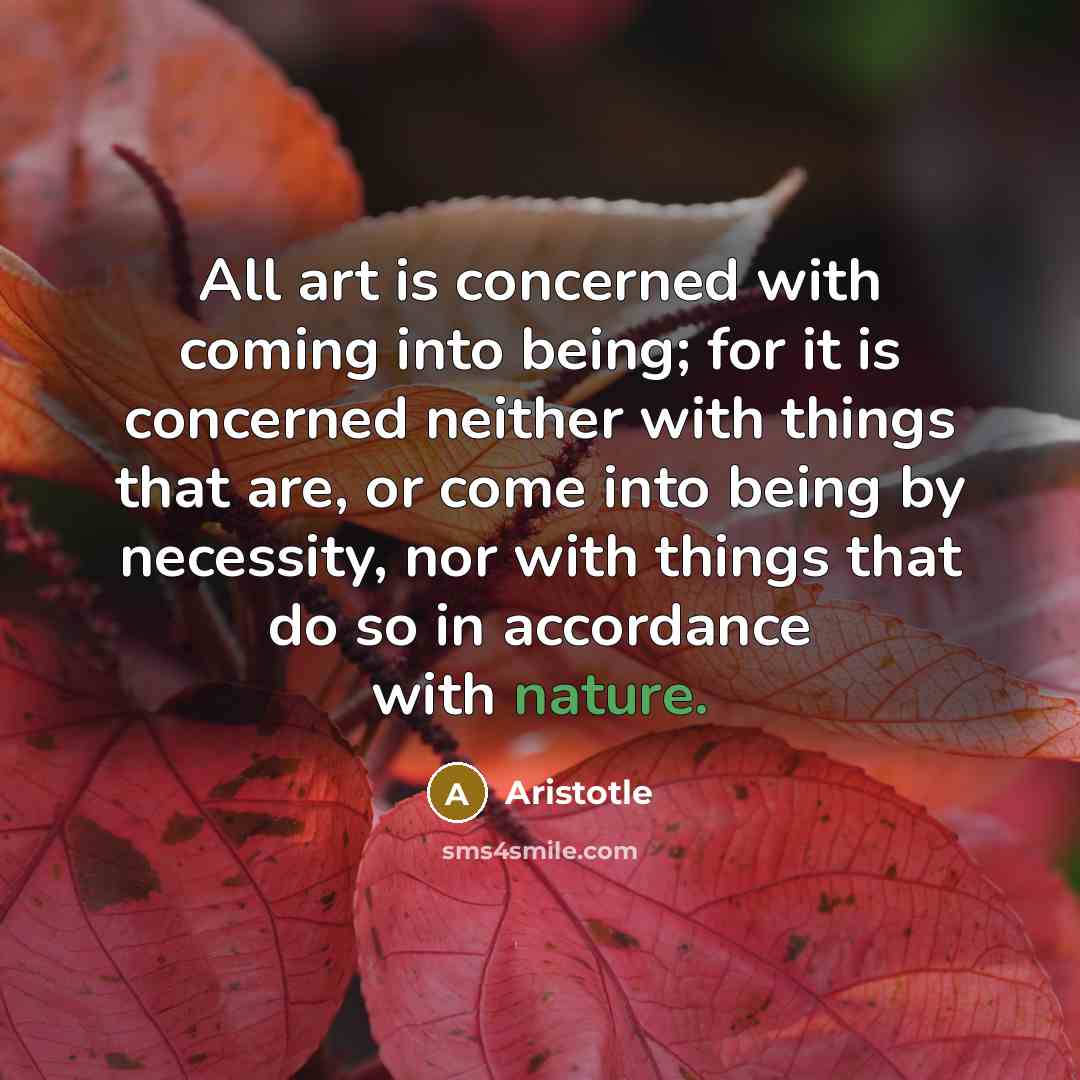 “All art is concerned with coming into being; for it…” quote by Aristotle