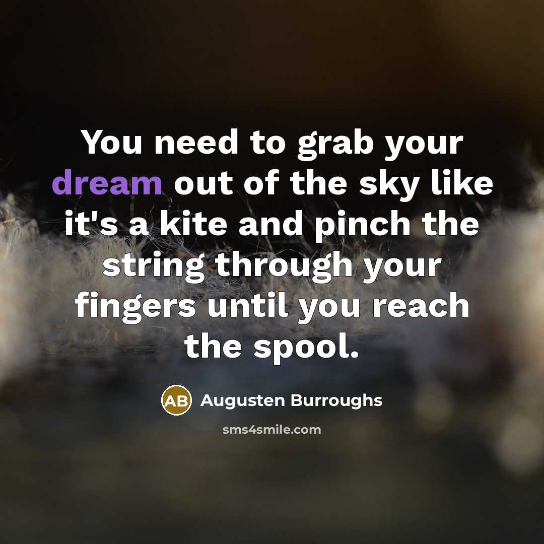 “You need to grab your dream out of the sky…” quote by Augusten Burroughs