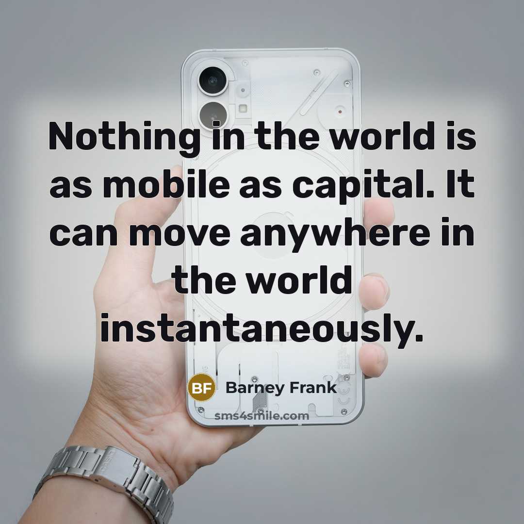 “Nothing in the world is as mobile as capital. It…” quote by Barney Frank