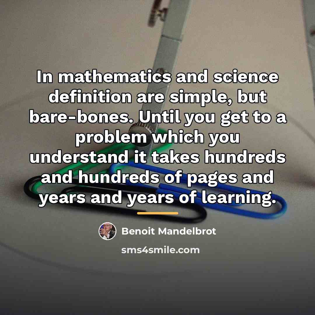 “In mathematics and science definition are simple, but bare-bones. Until…” quote by Benoit Mandelbrot