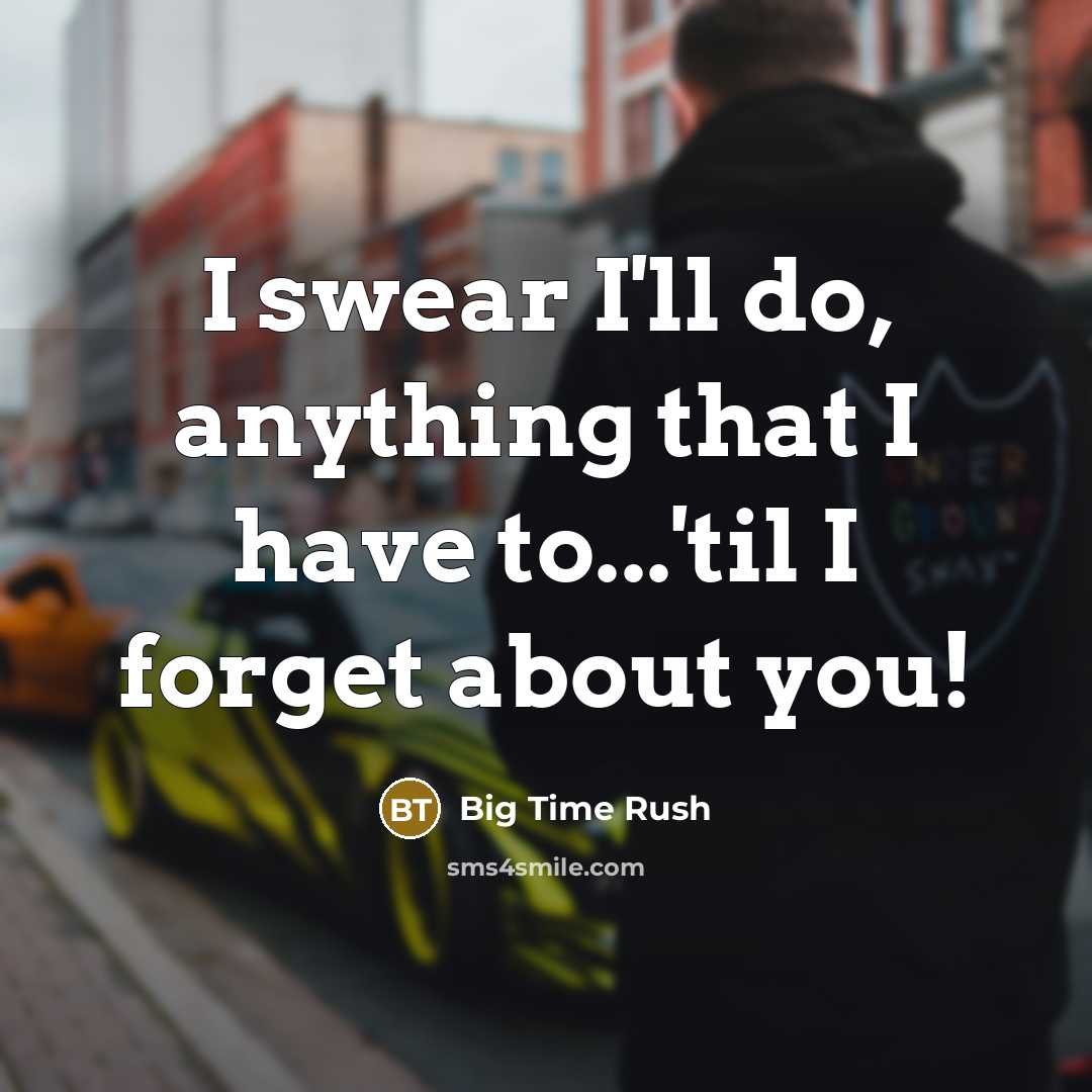 “I swear I'll do, anything that I have to...'til I forget about you!” quote by Big Time Rush