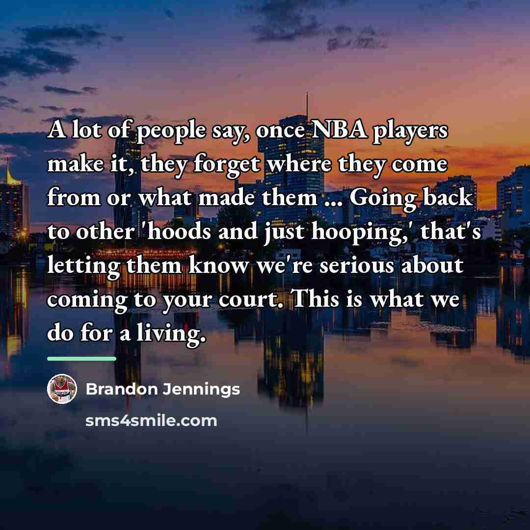 “A lot of people say, once NBA players make it,…” quote by Brandon Jennings